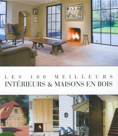 Les 100 meilleurs interieurs et maisons en bois