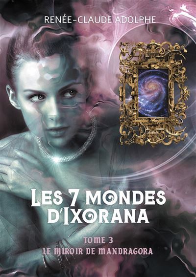 Les 7 mondes d'Ixorana, tome 3 Le miroir de Mandragora