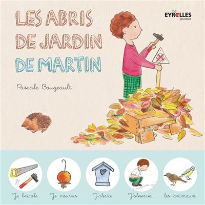 Les abris de jardin de Martin Je bricole, je nourris, j'abrite, j'observe, les animaux