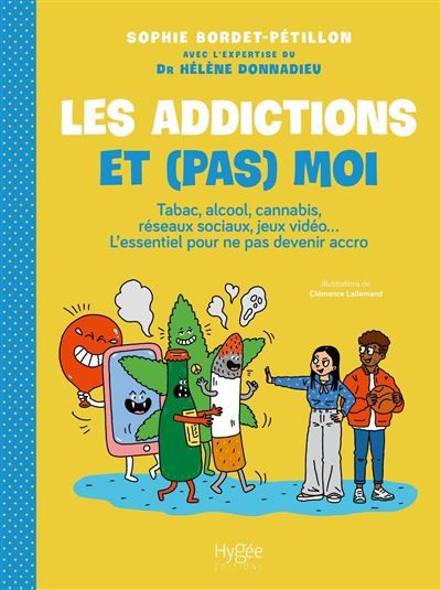 Les addictions et (pas) moi ! Tabac, alcool, cannabis, réseaux sociaux, jeux vidéo... L'essentiel pour ne pas devenir accro