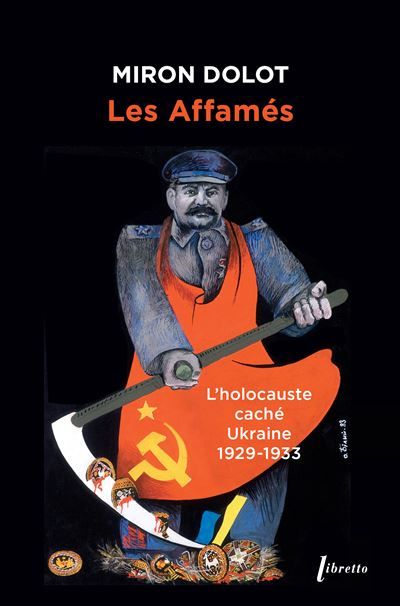 Les Affamés. Ukraine 1929 - 1933 L’holocauste caché, Ukraine 1929-1933