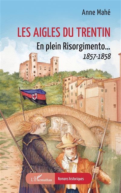 Les Aigles du Trentin En plein Risorgimento…  1857-1858