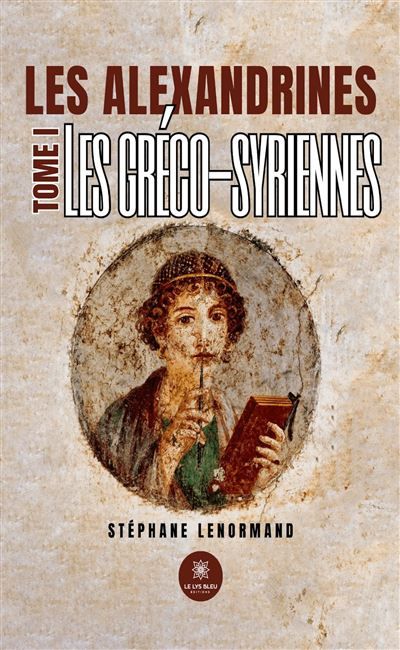Les alexandrines Tome I : Les gréco-syriennes