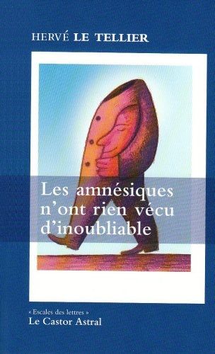 Les amnésiques n'ont rien vécu d'inoubliable ou mille réponses à la question à quoi tu penses