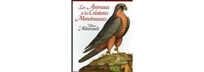 Les Animaux et les Créatures monstrueuses d'Ulisse Aldrovandi