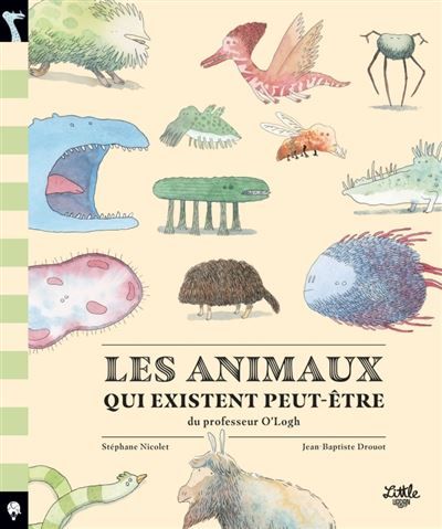 Les Animaux qui existent peut-être du professeur O'Logh - Jean-Baptiste Drouot