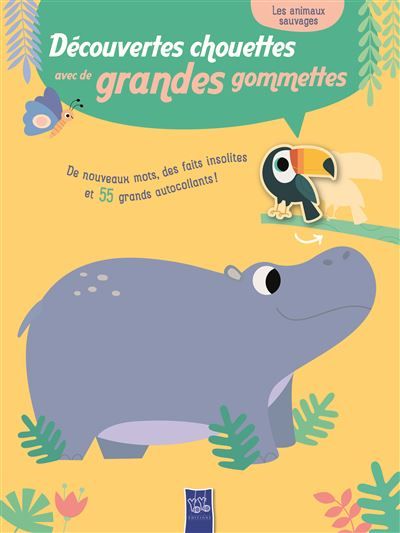 Les animaux sauvages - Découvertes chouettes avec de grandes gommettes 5+ De nouveaux mots, des faits insolites et 55 grands autocollants !