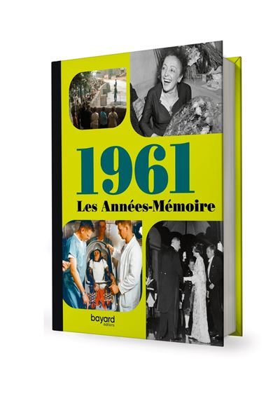 Les Années-Mémoire volume 1961 Beau livre grand format. Idée cadeau originale : livre anniversaire-176 pages. +300 photos d'époque. -  Collectif - Bayard