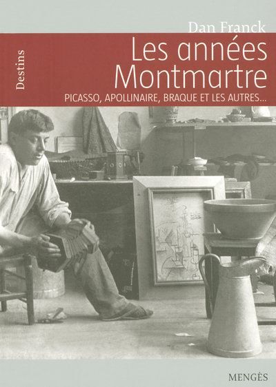 Les années Montmartre Picasso, Apollinaire, Braque et les autres Picasso, Apollinaire, Braque et les autres…