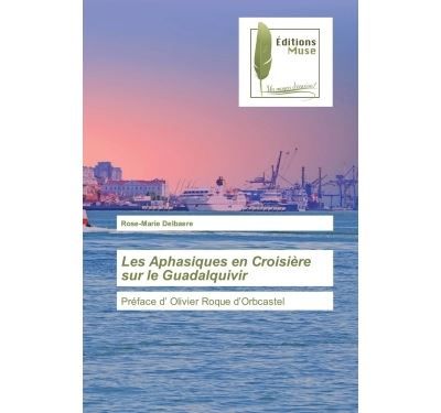Les Aphasiques en Croisière sur le Guadalquivir Préface d' Olivier Roque d'Orbcastel