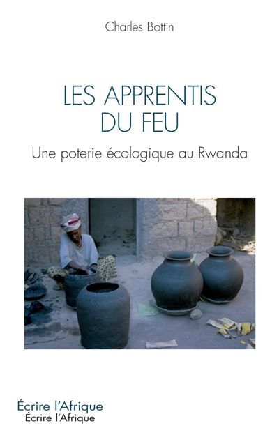 Les apprentis du feu Une poterie écologique au Rwanda