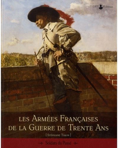 Les armées françaises de la Guerre de Trente ans