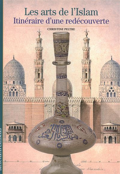 Les arts de l'Islam Itinéraire d'une redécouverte