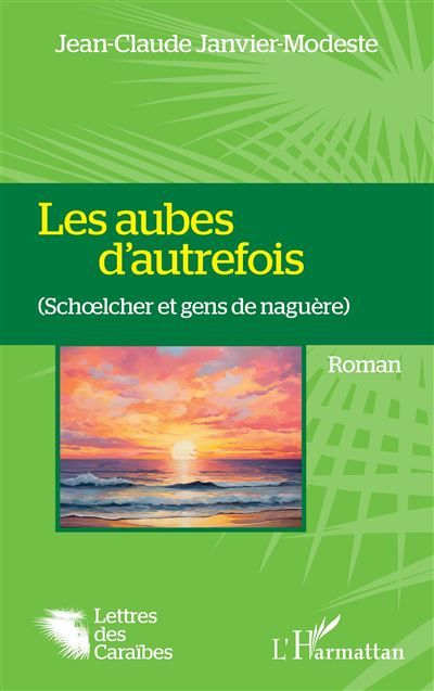 Les aubes d'autrefois (Schœlcher et gens de naguère)