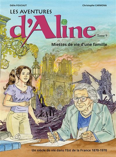 Les Aventures d'Aline. Miettes de vie d'une famille Un siècle de vie dans l'Est de la France, 1870-1970