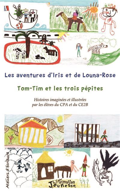 Les aventures d'Iris et de Louna-Rose Tom-Tim et les trois pépites Histoires imaginées et illustrées par les élèves du CPA et du CE2B - Histoires imaginées et illustrées par les élèves du CPA et du CE2B