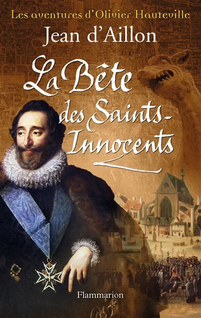 Les aventures d'Olivier Hauteville - La Bête des Saints-Innocents Les aventures d'olivier hauteville
