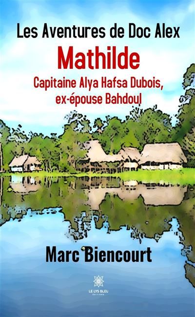 Les Aventures de Doc Alex Mathilde Capitaine Alya Hafsa Dubois, ex-épouse Bahdoul