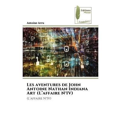 Les aventures de John Antoine Nathan Indiana Art (L'affaire N°IV)