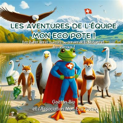 Les aventures de l'équipe Mon Eco Pote ! Les Super Héros suisses au service de la Nature et des animaux ! - Gaëtan Bio - Books On Demand