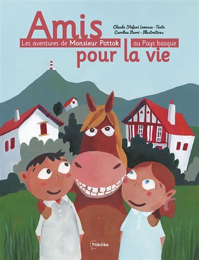 Les aventures de Monsieur Pottok Amis pour la vie - Caroline Iturri