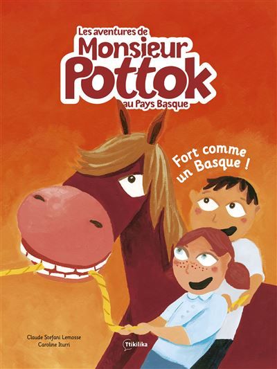 Les aventures de Monsieur Pottok Fort comme un Basque ! - Caroline Iturri