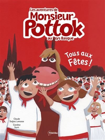 Les aventures de Monsieur Pottok Tous aux Fêtes ! - Caroline Iturri