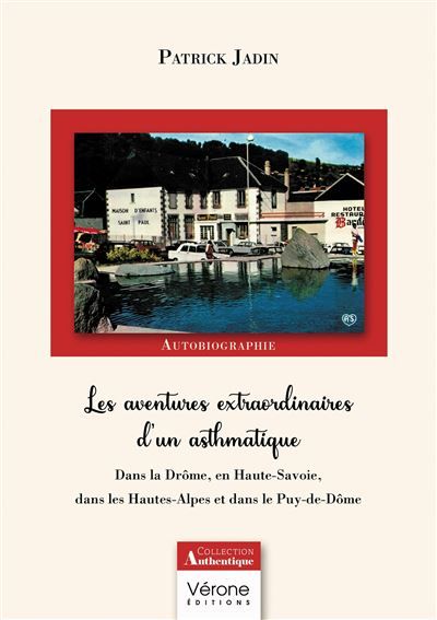 Les aventures extraordinaires d'un asthmatique Dans la Drôme, en Haute-Savoie, dans les Hautes-Alpes et dans le Puy-de-Dôme