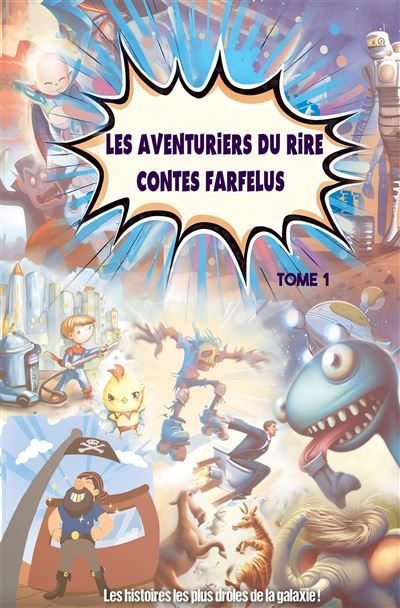 Les aventuriers du rire contes farfelus - tome 1 Les histoires les plus drôles de la galaxie !