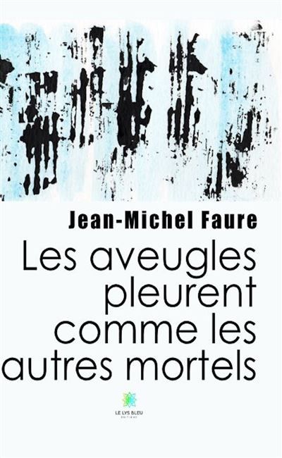 Les aveugles pleurent comme les autres mortels