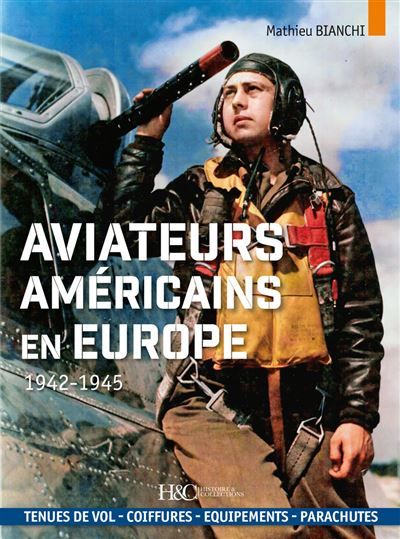 Les aviateurs américains en Europe 1942-1945, Tenues de vol, coiffures, équipements, parachutes