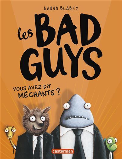 Les Bad guys Vous avez dit méchants ?