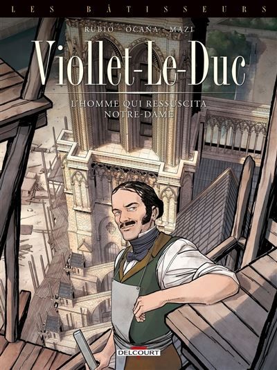 Les Bâtisseurs T01 - Viollet-le-Duc - L'Homme qui ressuscita Notre-Dame