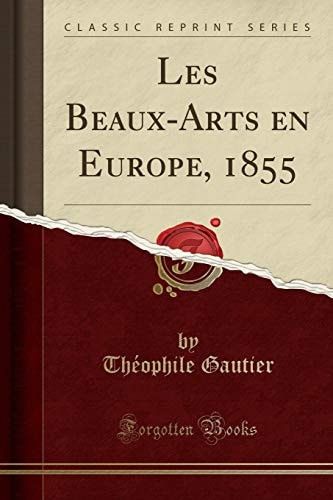 Les Beaux-Arts En Europe, 1855 (Classic Reprint)