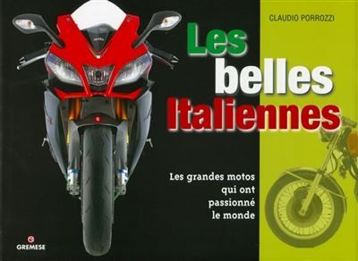 Les belles Italiennes Les grandes motos qui ont passionné le monde.