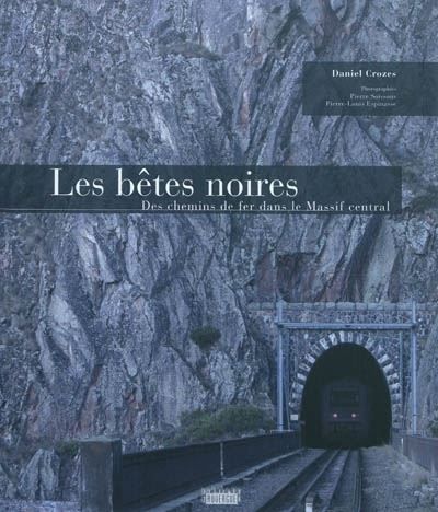 Les bêtes noires Des chemins de fer dans le Massif central