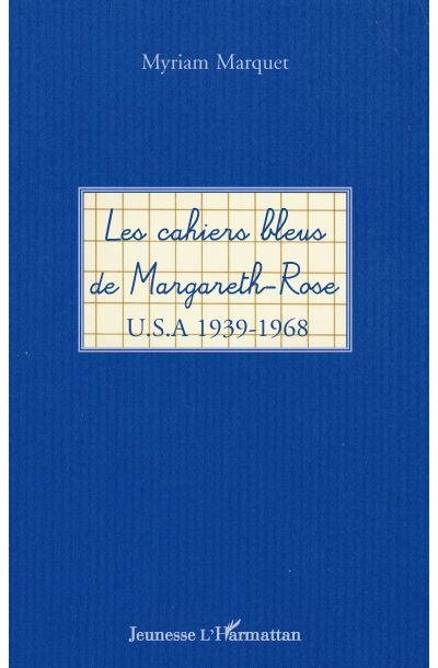 Les cahiers bleus de Margareth-Rose U.s.a 1939-1968
