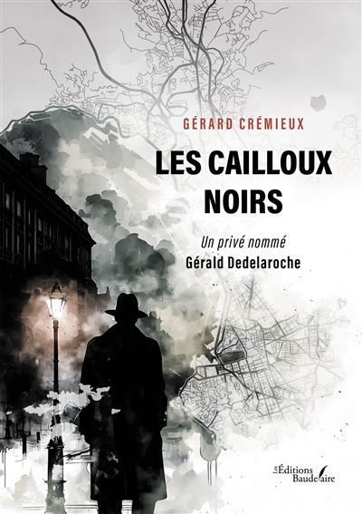 Les cailloux noirs Un privé nommé Gérald Dedelaroche