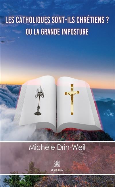 Les catholiques sont-ils chrétiens ? Ou la grande imposture