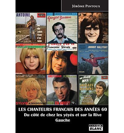 Les chanteurs français des années 60 Du côté de chez les yéyés et sur la rive gauche