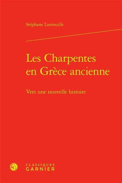 Les Charpentes en Grèce ancienne Vers une nouvelle histoire
