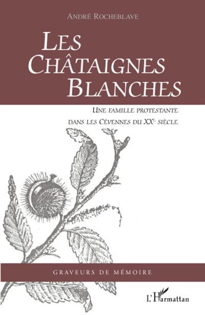 Les Châtaignes Blanches Une famille protestante dans les Cévennes du XXe siècle