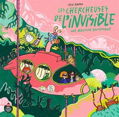 Les Chercheuses de l'invisible Une aventure souterraine