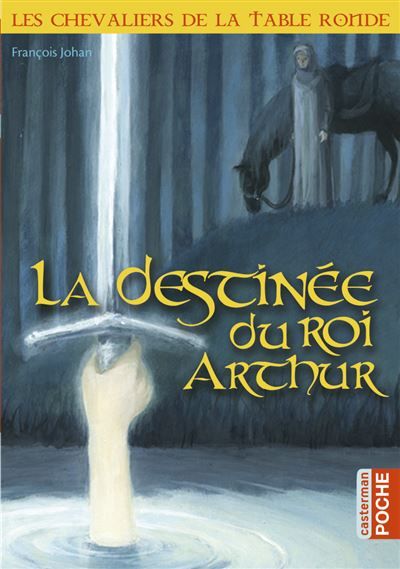 Les chevaliers de la Table Ronde La destinée du roi Arthur