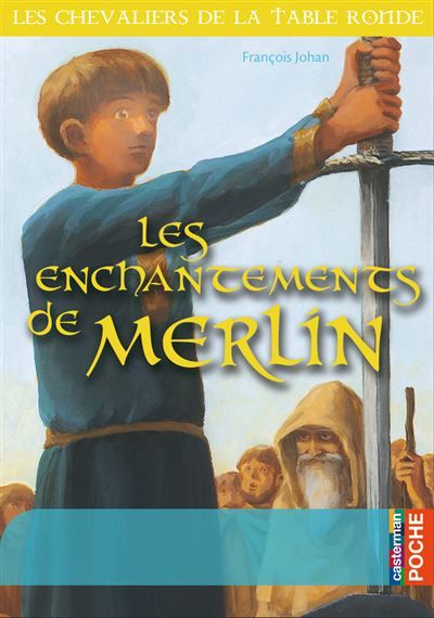 Les chevaliers de la Table Ronde Les enchantements de Merlin