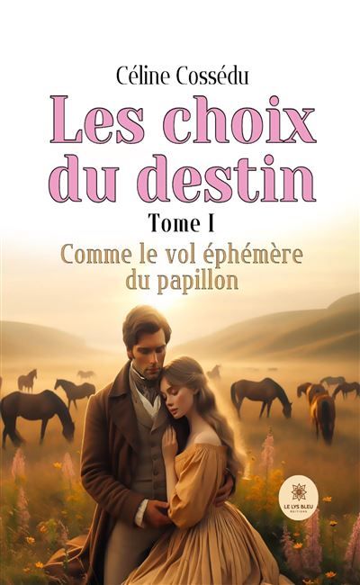 Les choix du destin Tome I : Comme le vol éphémère du papillon