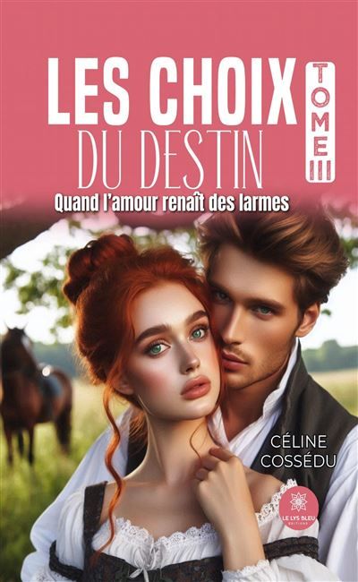 Les choix du destin Tome III : Quand l'amour renaît des larmes