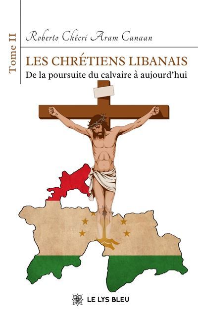Les chrétiens libanais Tome II : De la poursuite du calvaire à aujourd'hui