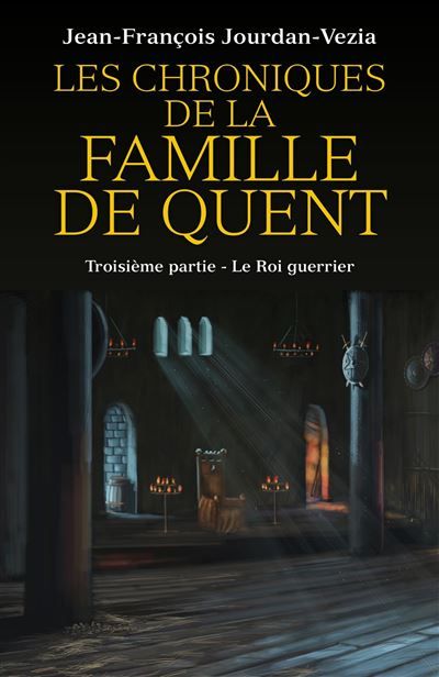 Les Chroniques de la famille De Quent - Troisième partie Le Roi guerrier