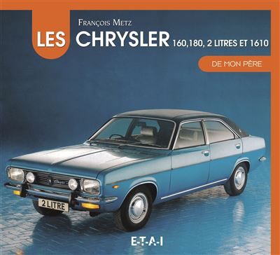 Les Chrysler 160, 180, 2 litres et 1610 de mon père